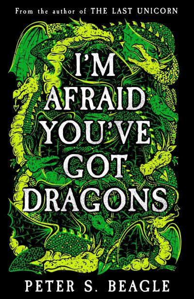 I'm Afraid You've Got Dragons - Peter S. Beagle - Kirjat - Orion - 9781399622707 - torstai 16. toukokuuta 2024