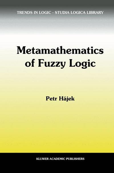 Cover for Petr Hajek · Metamathematics of Fuzzy Logic - Trends in Logic (Paperback Book) [Softcover reprint of the original 1st ed. 1998 edition] (2001)