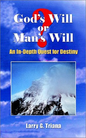 Cover for Larry G. Triana · God's Will or Man's Will: an In-depth Quest for Destiny (Paperback Book) (2002)