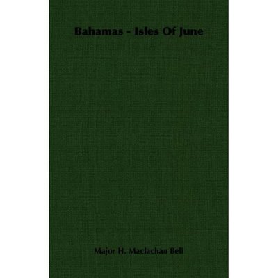 Bahamas - Isles of June - Major H. Maclachan Bell - Books - Maclachan Bell Press - 9781406753707 - March 15, 2007