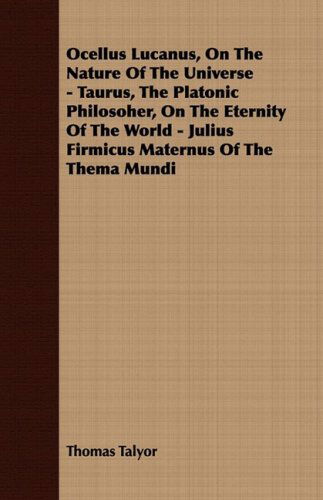 Cover for Thomas Talyor · Ocellus Lucanus, on the Nature of the Universe - Taurus, the Platonic Philosoher, on the Eternity of the World - Julius Firmicus Maternus of the Thema Mundi (Paperback Book) (2008)