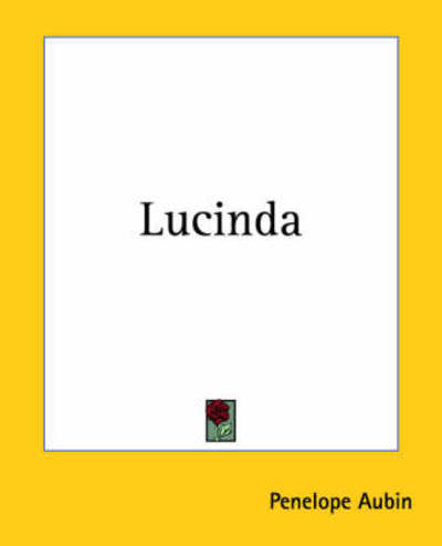 Lucinda - Penelope Aubin - Livros - Kessinger Publishing, LLC - 9781419131707 - 17 de junho de 2004