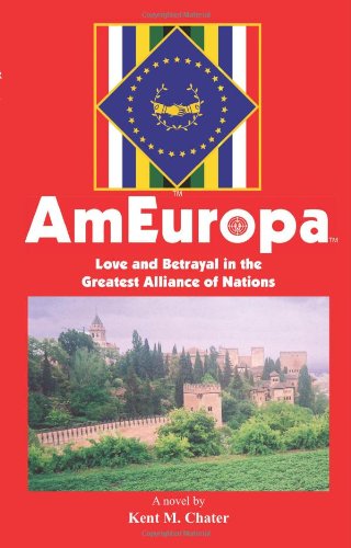 Cover for Kent Chater-knight · Ameuropa: Love and Betrayal in the Greatest Alliance of Nations (Paperback Book) (2005)