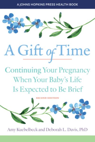 Cover for Amy Kuebelbeck · A Gift of Time: Continuing Your Pregnancy When Your Baby's Life Is Expected to Be Brief - A Johns Hopkins Press Health Book (Paperback Book) [Second edition] (2023)