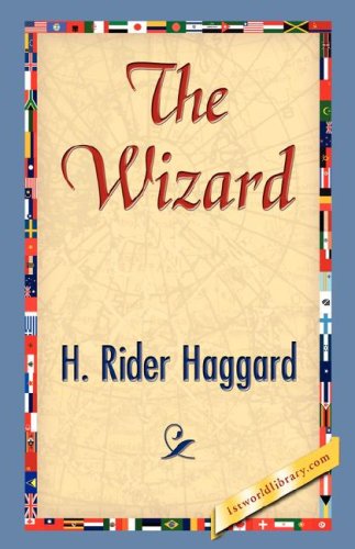 The Wizard - H. Rider Haggard - Books - 1st World Library - Literary Society - 9781421842707 - June 15, 2007