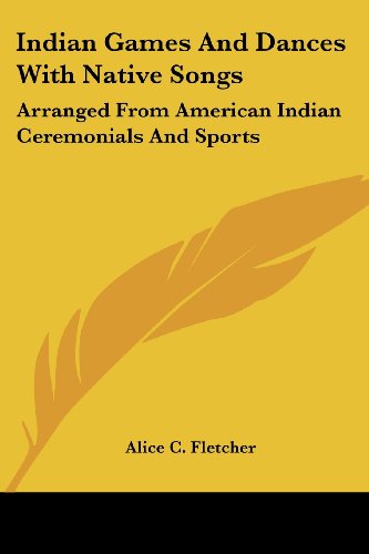Cover for Alice C. Fletcher · Indian Games and Dances with Native Songs: Arranged from American Indian Ceremonials and Sports (Paperback Book) (2006)