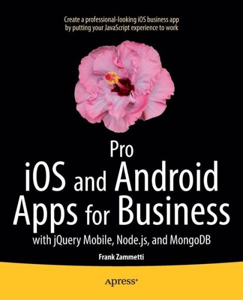 Cover for Frank Zammetti · Pro iOS and Android Apps for Business: with jQuery Mobile, node.js, and MongoDB (Pocketbok) [1st edition] (2013)