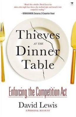 Cover for David Lewis · Thieves at the dinner table: enforcing the Competition Act: A personal account (Paperback Book) (2012)