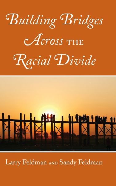 Cover for Larry Feldman · Building Bridges Across the Racial Divide (Hardcover Book) [New edition] (2019)