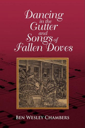 Dancing in the Gutter and Songs of Fallen Doves - Ben Wesley Chambers - Books - Xlibris - 9781436354707 - August 28, 2008