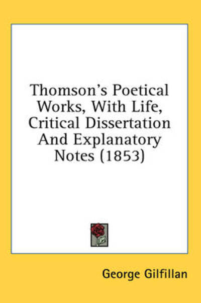 Cover for George Gilfillan · Thomson's Poetical Works, with Life, Critical Dissertation and Explanatory Notes (1853) (Hardcover Book) (2008)