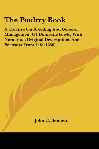 Cover for John C. Bennett · The Poultry Book: a Treatise on Breeding and General Management of Domestic Fowls, with Numerous Original Descriptions and Portraits from Life (1850) (Paperback Book) (2008)