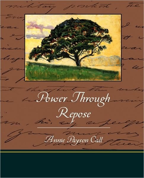 Power Through Repose - Annie Payson Call - Books - Book Jungle - 9781438529707 - November 4, 2009