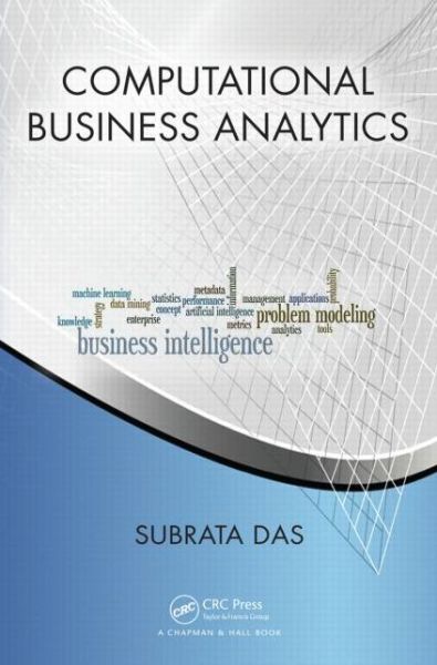 Cover for Subrata Das · Computational Business Analytics - Chapman &amp; Hall / CRC Data Mining and Knowledge Discovery Series (Hardcover Book) (2013)