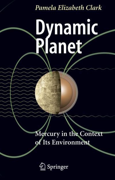 Dynamic Planet: Mercury in the Context of its Environment - Pamela Elizabeth Clark - Livros - Springer-Verlag New York Inc. - 9781441923707 - 19 de novembro de 2010