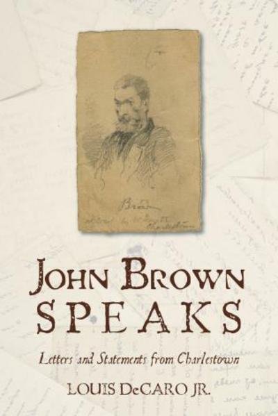 Cover for DeCaro, Louis, Jr. · John Brown Speaks: Letters and Statements from Charlestown (Hardcover bog) (2015)