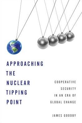 Cover for James E. Goodby · Approaching the Nuclear Tipping Point: Cooperative Security in an Era of Global Change (Inbunden Bok) (2017)