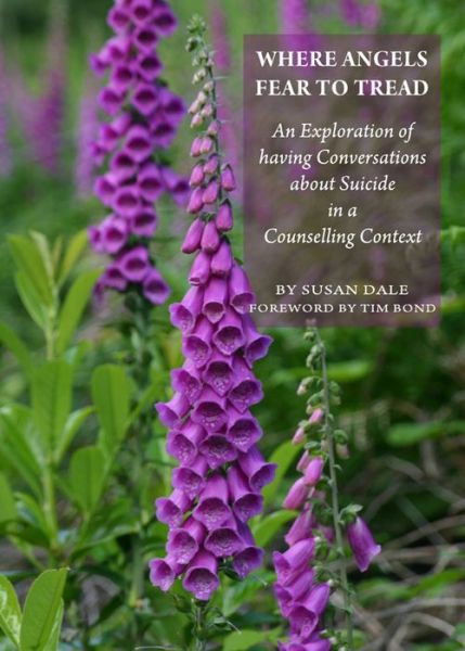 Cover for Susan Dale · Where Angels Fear to Tread: an Exploration of Having Conversations About Suicide in a Counselling Context (Hardcover Book) (2010)