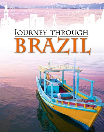 Journey Through: Brazil - Journey Through - Liz Gogerly - Kirjat - Hachette Children's Group - 9781445136707 - tiistai 12. kesäkuuta 2018