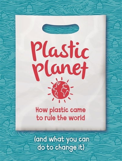 Cover for Georgia Amson-Bradshaw · Plastic Planet: How Plastic Came to Rule the World (and What You Can Do to Change It) (Paperback Book) (2020)