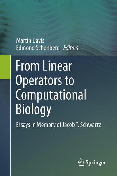 Cover for Martin Davis · From Linear Operators to Computational Biology: Essays in Memory of Jacob T. Schwartz (Paperback Book) [2013 edition] (2014)