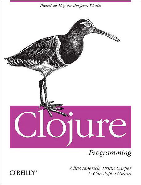 Clojure Programming - Chas Emerick - Kirjat - O'Reilly Media - 9781449394707 - tiistai 22. toukokuuta 2012