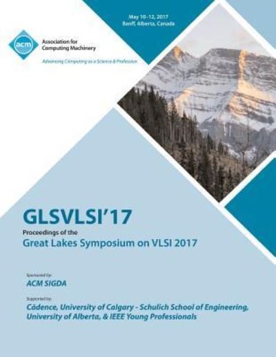 Cover for Glsvlsi 17 Conference Committee · GLSVLSI 17 Great Lakes Symposium on VLSI 2017 (Paperback Book) (2017)