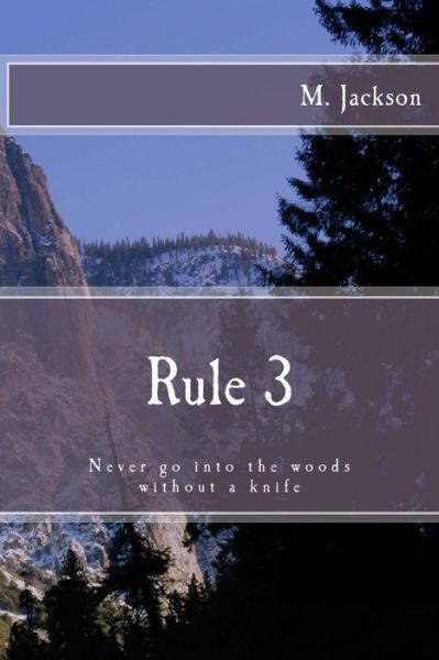 Cover for M Jackson · Rule 3: Never Go into the Woods Without a Knife (Paperback Book) (2015)