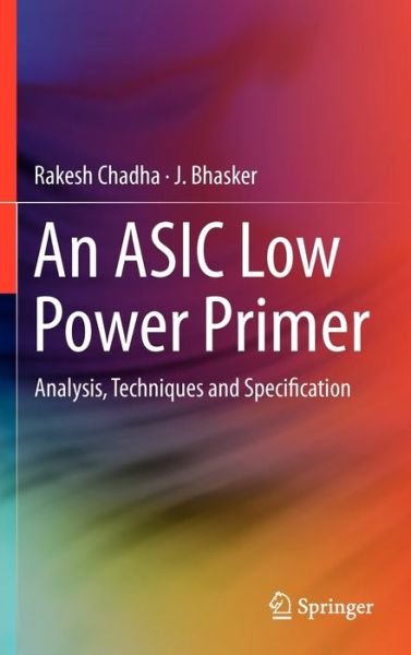 Cover for Rakesh Chadha · An ASIC Low Power Primer: Analysis, Techniques and Specification (Innbunden bok) [2013 edition] (2012)