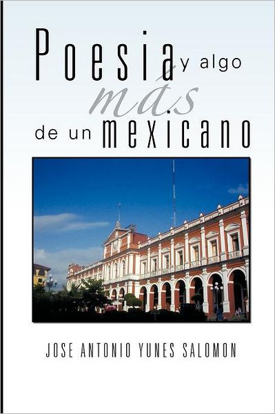 Cover for Jose Antonio Yunes Salomon · Poesia Y Algo Mas De Un Mexicano (Paperback Book) [Spanish edition] (2012)