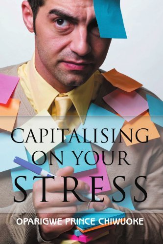 Cover for Oparigwe Prince Chiwuoke · Capitalising on Your Stress: Living a Balanced Life in a Stress Saturated World (Paperback Book)