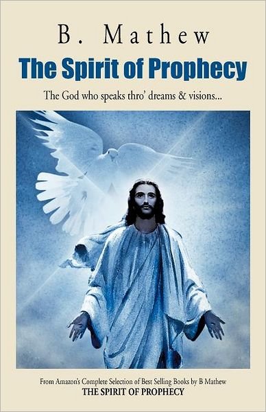 Cover for B. Mathew · The Spirit of Prophecy: the God Who Speaks Thro' Dreams &amp; Visions . . . (Taschenbuch) (2012)