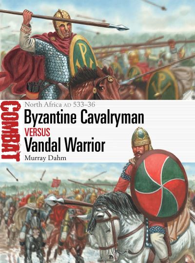 Cover for Dr Murray Dahm · Byzantine Cavalryman vs Vandal Warrior: North Africa AD 533–36 - Combat (Paperback Book) (2023)