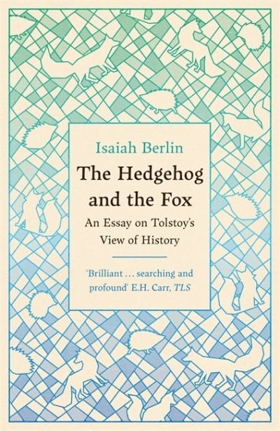 Cover for Isaiah Berlin · The Hedgehog And The Fox: An Essay on Tolstoy’s View of History, With an Introduction by Michael Ignatieff - W&amp;N Essentials (Taschenbuch) (2022)