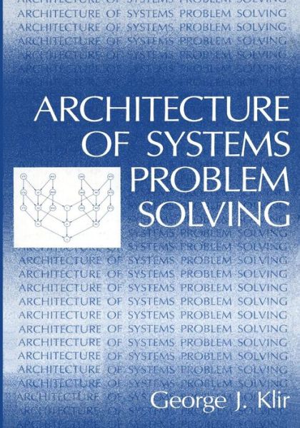 Architecture of Systems Problem Solving - George J. Klir - Livros - Springer-Verlag New York Inc. - 9781475711707 - 15 de outubro de 2012