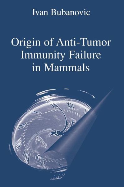 Cover for Ivan Bubanovic · Origin of Anti-Tumor Immunity Failure in Mammals (Paperback Book) [Softcover reprint of the original 1st ed. 2004 edition] (2013)