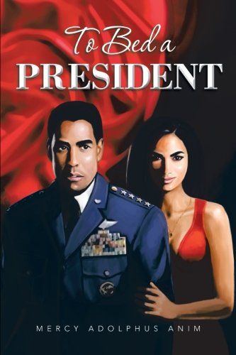 Cover for Mercy Adolphus Anim · To Bed a President (Paperback Book) (2013)