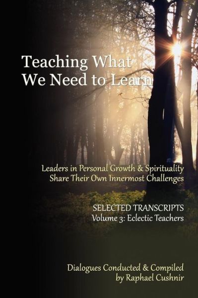 Cover for Raphael Cushnir · Teaching What We Need to Learn: Volume 3 - Eclectic Teachers (Paperback Book) (2012)