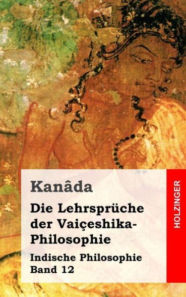 Cover for Kanâda · Die Lehrspräche Der Vaiçeshika-philosophie: Indische Philosophie Band 12 (Pocketbok) [German edition] (2013)