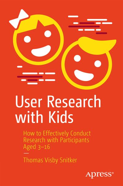 Cover for Thomas Visby Snitker · User Research with Kids: How to Effectively Conduct Research with Participants Aged 3-16 (Paperback Book) [1st edition] (2021)