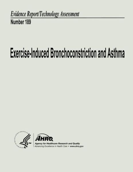 Cover for U S Department of Heal Human Services · Exercise-induced Bronchoconstriction and Asthma: Evidence Report / Technology Assessment Number 189 (Paperback Book) (2013)