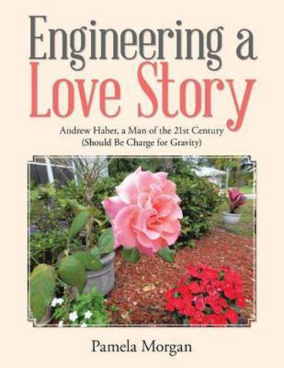Cover for Pamela Morgan · Engineering a Love Story: Andrew Haber, a Man of the 21st Century (Should Be Charge for Gravity (Paperback Book) (2015)