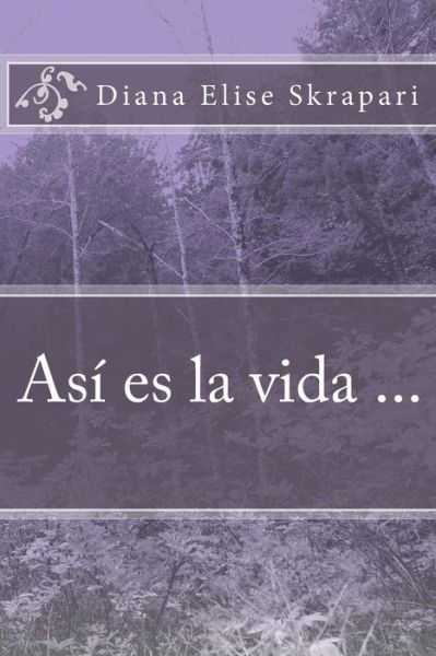 Asi Es La Vida... - Diana Elise Skrapari - Bücher - Createspace - 9781490996707 - 15. Juli 2013