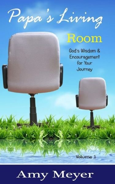 Cover for Amy Meyer · Papa's Living Room: Wisdom &amp; Encouragement for Your Journey (Paperback Book) (2013)