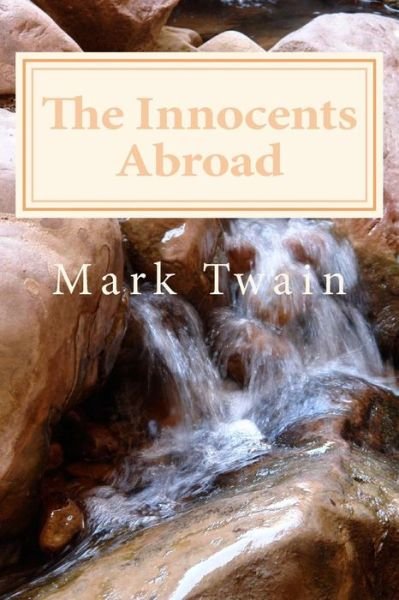 The Innocents Abroad - Mark Twain - Książki - Createspace - 9781495342707 - 27 stycznia 2014