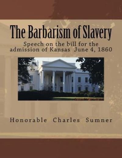 Cover for Hon Charles Sumner · The Barbarism of Slavery (1863) (Paperback Bog) (1901)