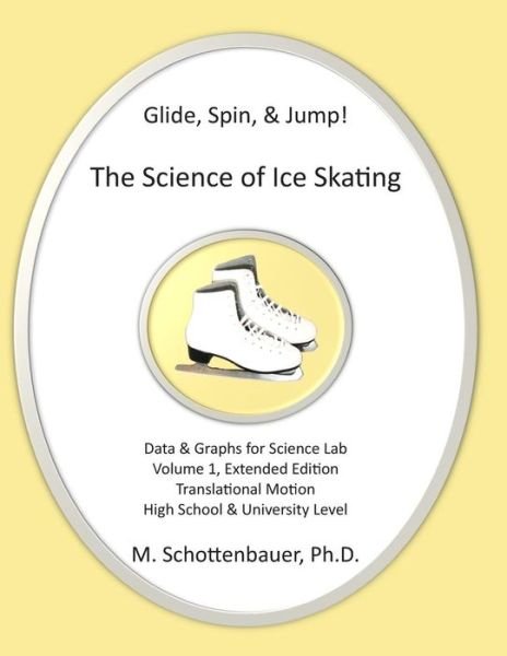 Glide, Spin, & Jump: the Science of Ice Skating: Volume 1: Data and Graphs for Science Lab: Translational (Straight-line) Motion - M Schottenbauer - Boeken - Createspace - 9781497405707 - 22 maart 2014
