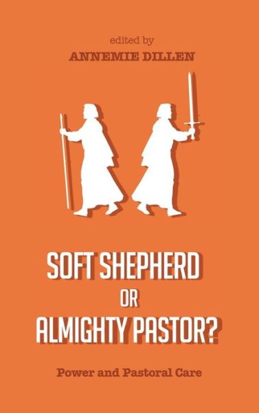 Cover for Annemie Dillen · Soft Shepherd or Almighty Pastor?: Power and Pastoral Care (Hardcover Book) (2014)