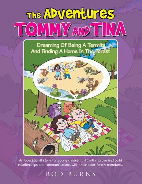 Cover for Rod Burns · The Adventures of Tommy and Tina Dreaming of Being a Termite and Finding a Home in the Forest: an Educational Story for Young Children That Will Improve a (Paperback Bog) (2015)