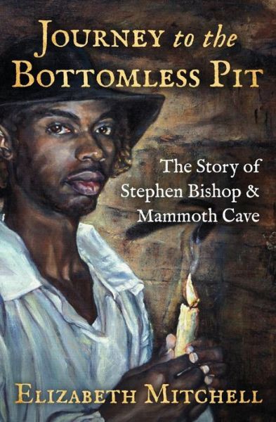 Cover for Elizabeth Mitchell · Journey to the Bottomless Pit: The Story of Stephen Bishop &amp; Mammoth Cave (Paperback Bog) (2019)